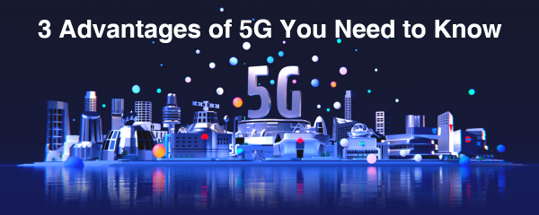 3 Advantages of 5G You Need to Know